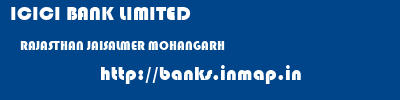 ICICI BANK LIMITED  RAJASTHAN JAISALMER MOHANGARH   banks information 